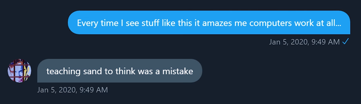 Teaching sand to think was a mistake.