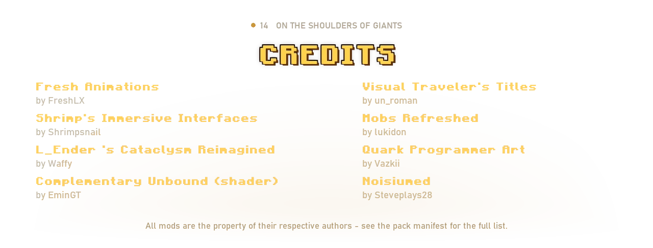 Credits - Fresh Animations, Visual Traveler's Titles, Immersive Interfaces, Mobs Refreshed, Cataclysm Reimagined, Quark, Complementary Unbound shader, Noisiumed
