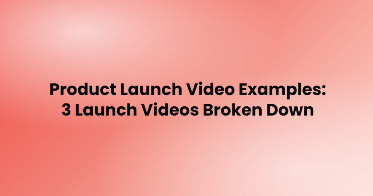 Three product launch video examples broken down second by second