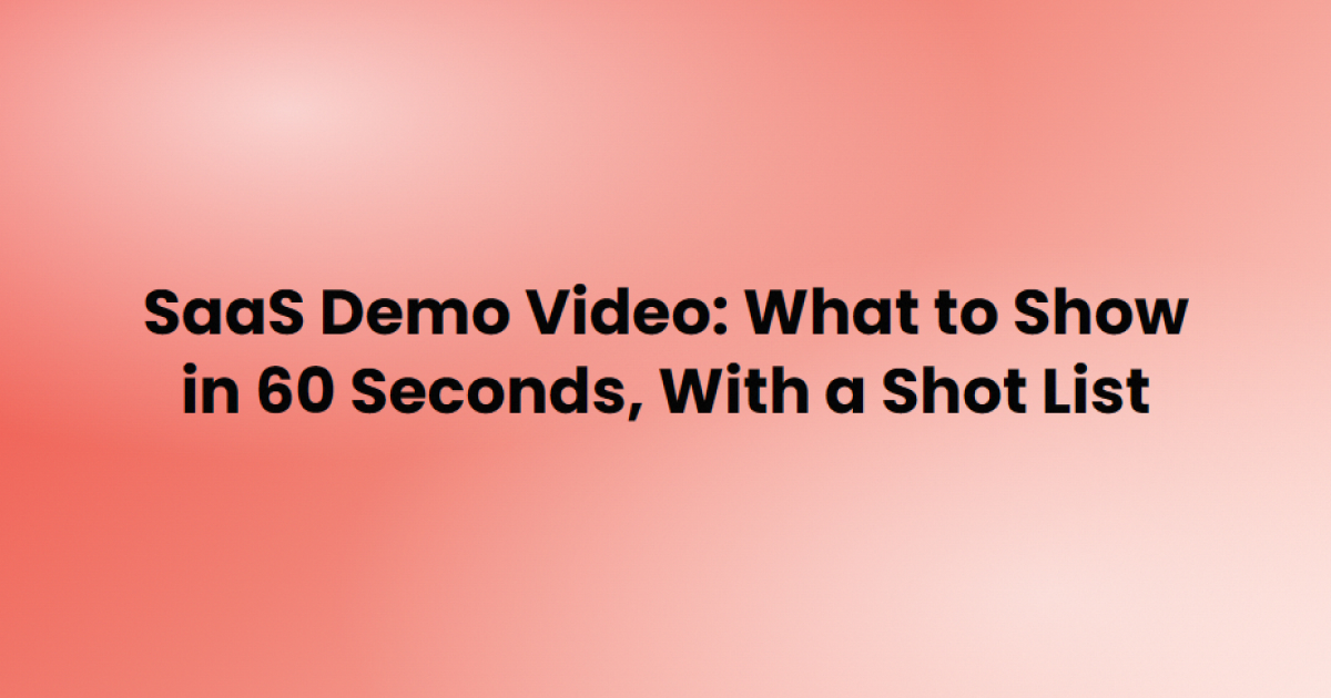 SaaS demo video: what to show in 60 seconds