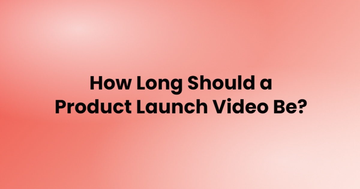 How long should a product launch video be?