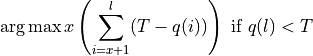 \arg \max x\left({\sum_{i=x+1}^l (T - q(i))}\right) \text{ if } q(l) < T