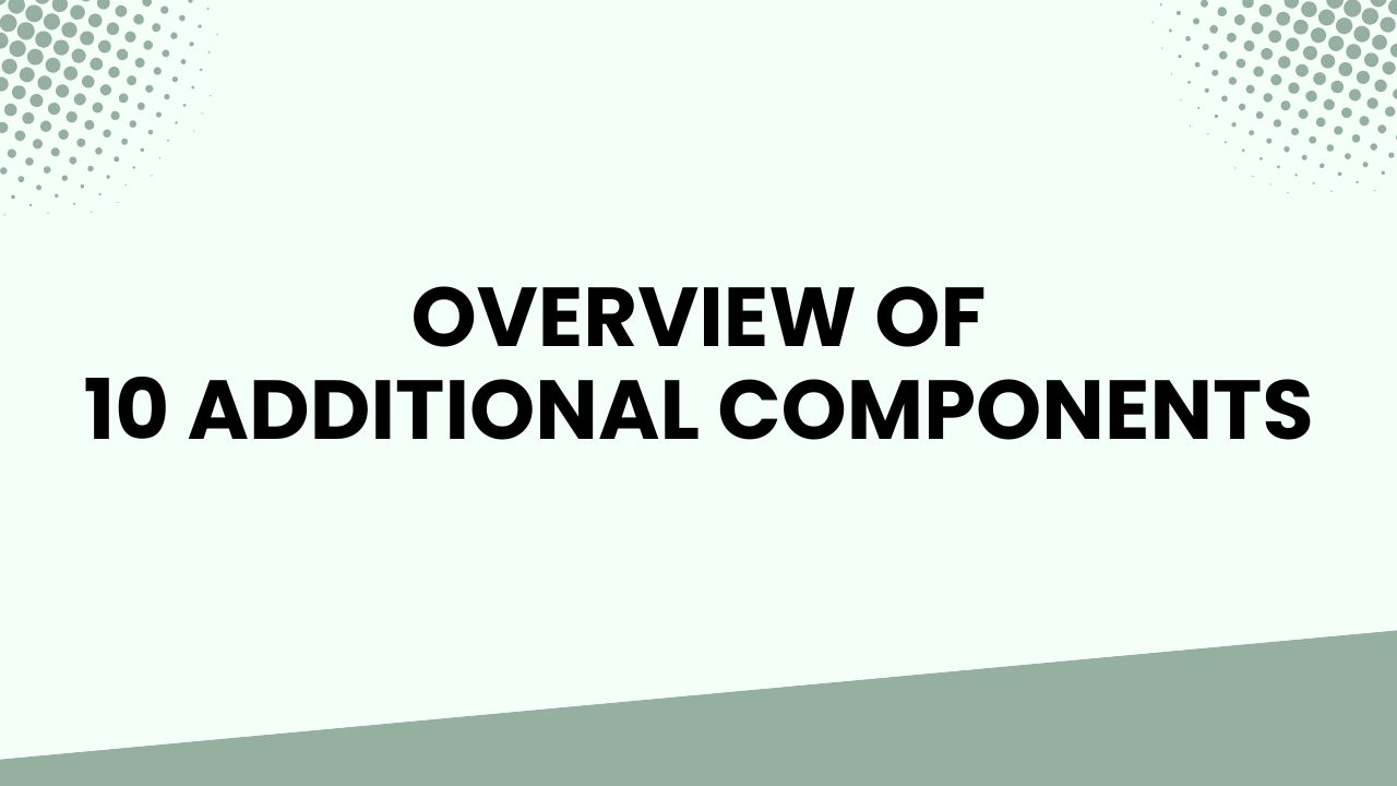 Introduction to 10 Additional Components