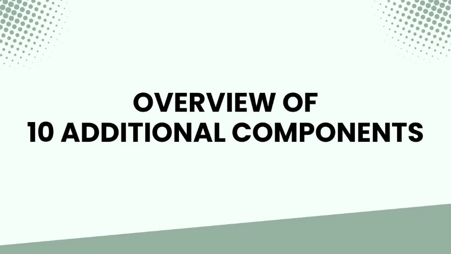 Introduction to 10 Additional Components