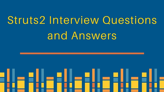 struts2 interview questions, struts interview questions, struts2 interview questions and answers for experienced, struts interview questions and answers for experienced