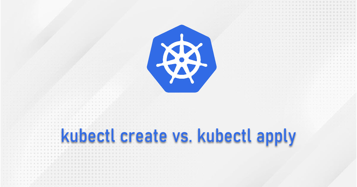 k8s kubectl create and kubectl apply 