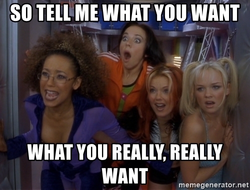tell me what you want what you really really want