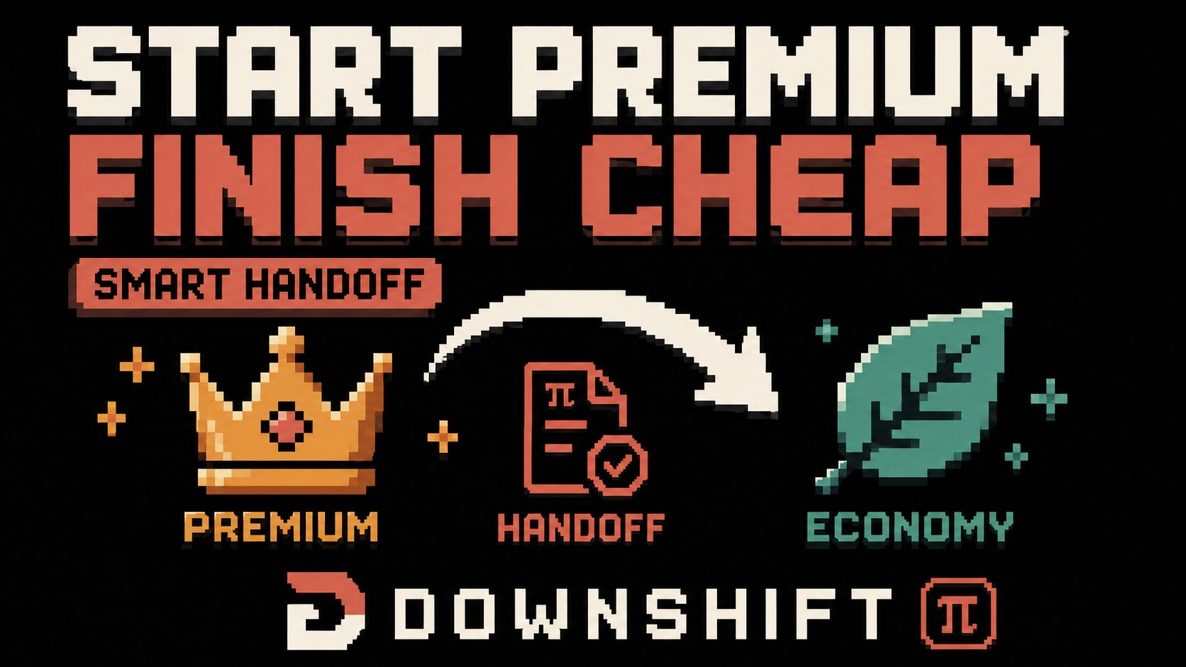 Downshift preview: Start Premium. Finish Cheap.