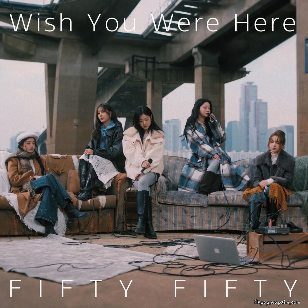 FIFTY FIFTY - Wish You Were Here