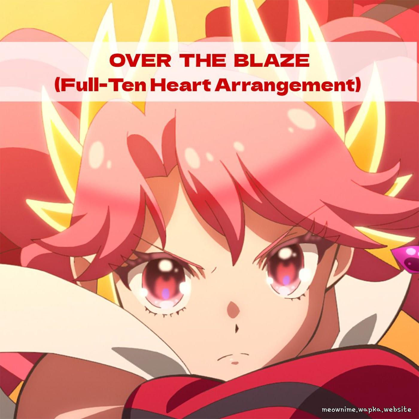 Princess Zeal (CV: Yuri Fujimoto) - OVER THE BLAZE (Full-Ten Heart Arrangement) [Insert Song EP47 Princession Orchestra]