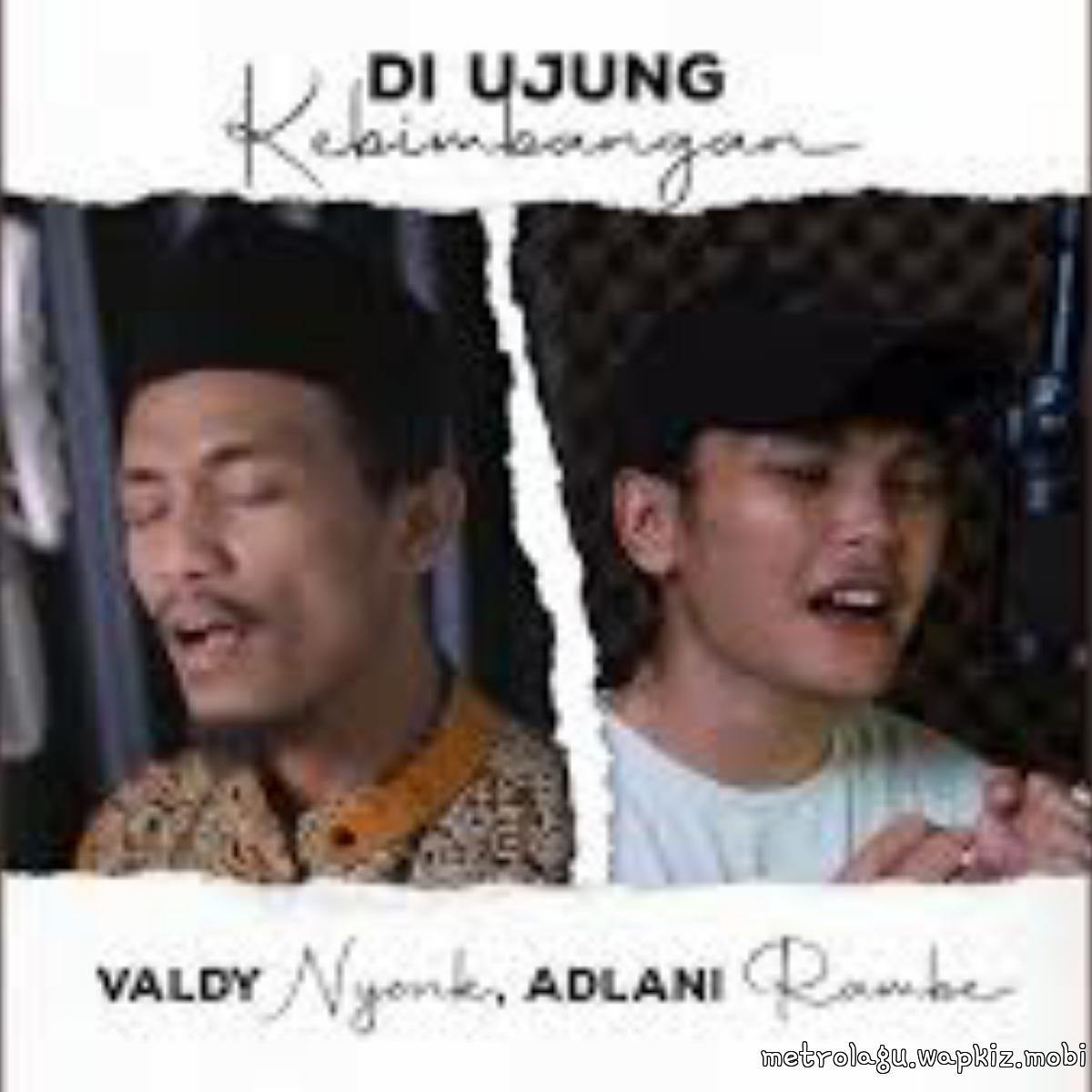 Valdy Nyonk Ft Adlani Rambe - Di Ujung Kebimbangan