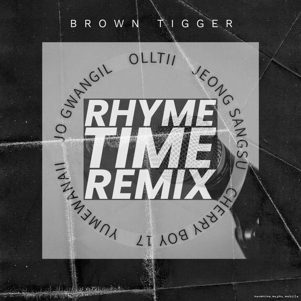 Brown Tigger - Rhyme time remix (feat. Olltii, Jeong Sang su, Cherry boy 17, Yumewanaii, Jo Gwang il)