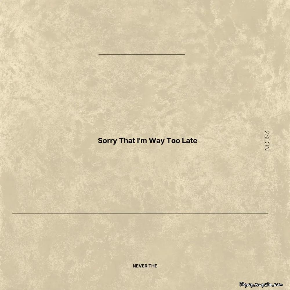 2Seon - Sorry That I'm Way Too Late