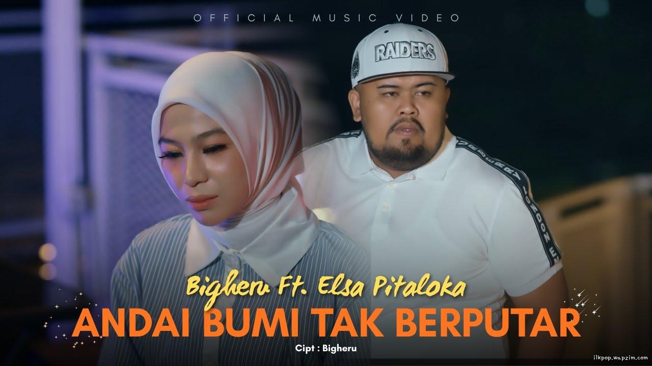 Bigheru Ft Elsa Pitaloka - Andai Bumi Tidak Berputar