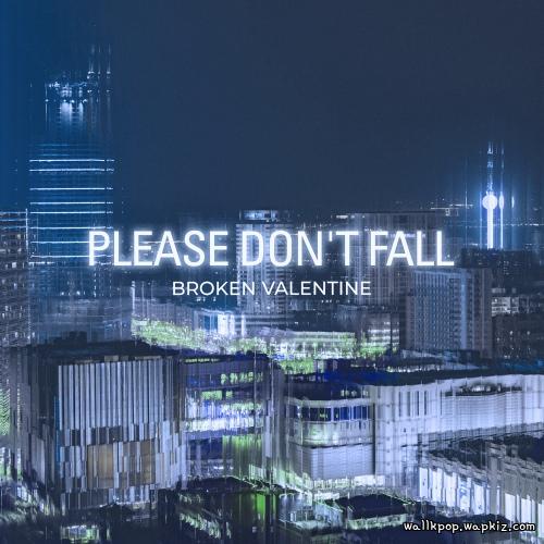 Broken Valentine - Please Don’t Fall.mp3
