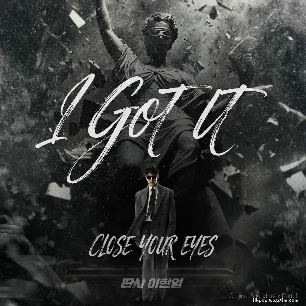 CLOSE YOUR EYES - I GOT IT