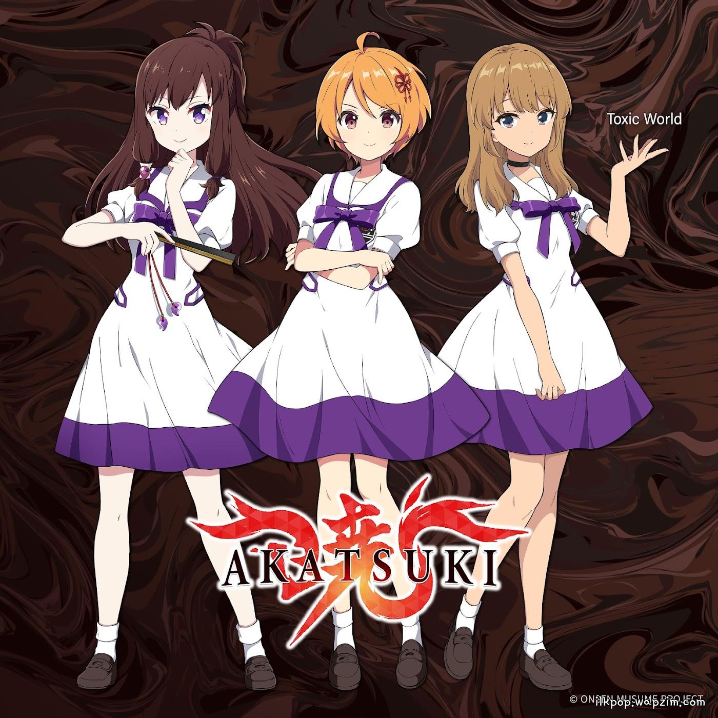 AKATSUKI - Toxic World [Theme Song ONSEN MUSUME PROJECT]