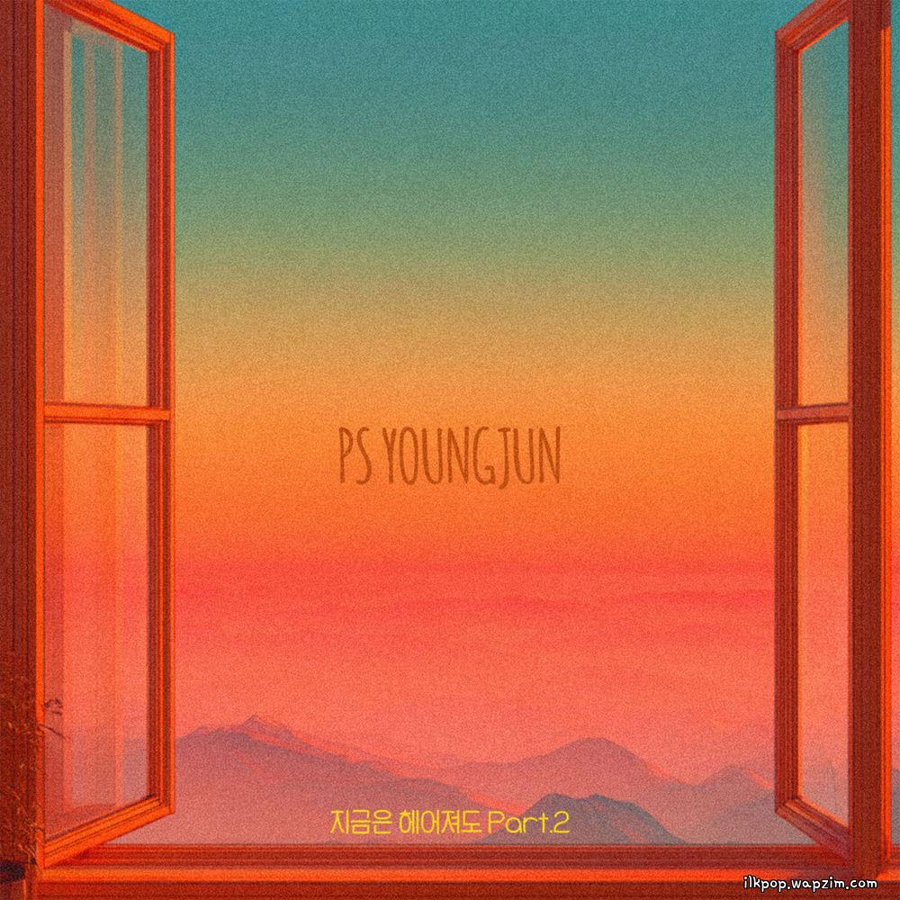 PS Young Jun - 지금은 헤어져도 (Even though we're separated now) Part.2
