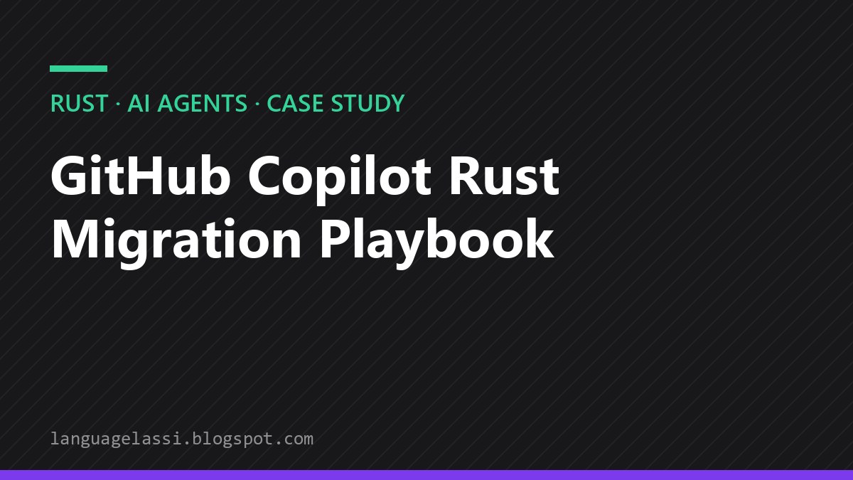 Title card reading GitHub Copilot Rust Migration Playbook, labelled Rust, AI Agents, Case Study