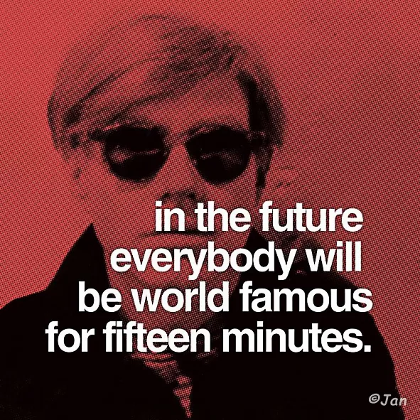 in-the-future-everyone-will-be-famous-for-15-minutes-quote-2