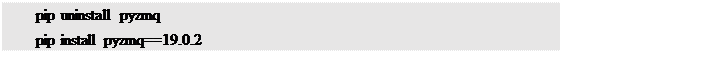 文本框: pip uninstall pyzmq pip install pyzmq==19.0.2