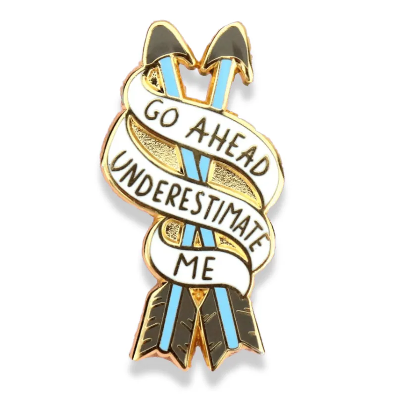 Go Ahead, Underestimate Me Lapel Pin