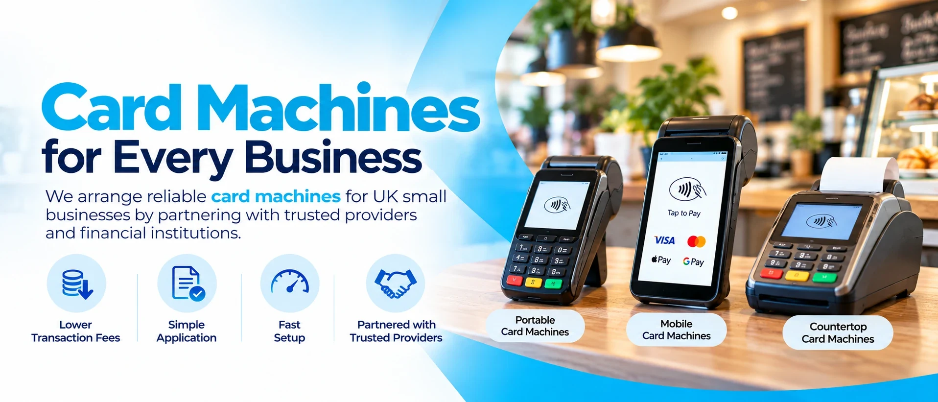 Card Machines for Every Business. We arrange reliable card machines for UK small businesses by partnering with trusted providers and financial institutions. Lower transaction fees, simple application, fast setup.