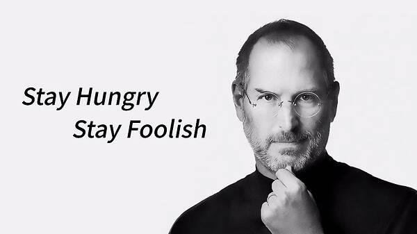 Stay Hungry,Stay Foolish.