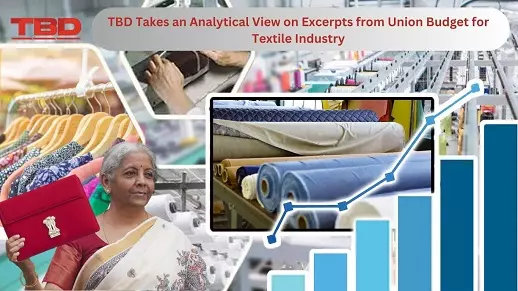 TBD Takes an Analytical View on Excerpts from Union Budget for Textile Industry