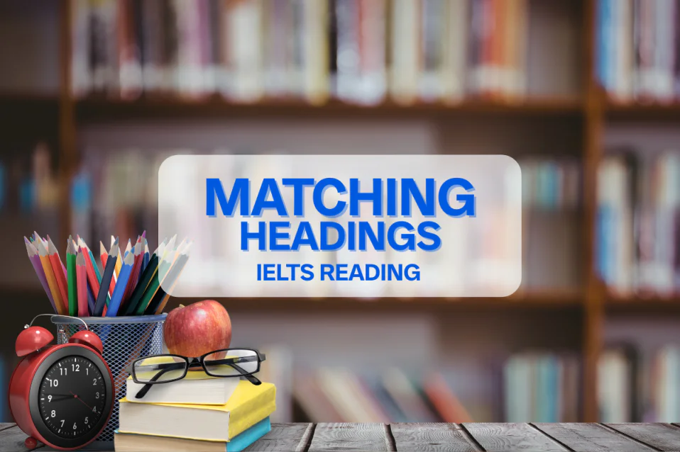 Chiến thuật làm bài Matching Headings IELTS Reading hiệu quả