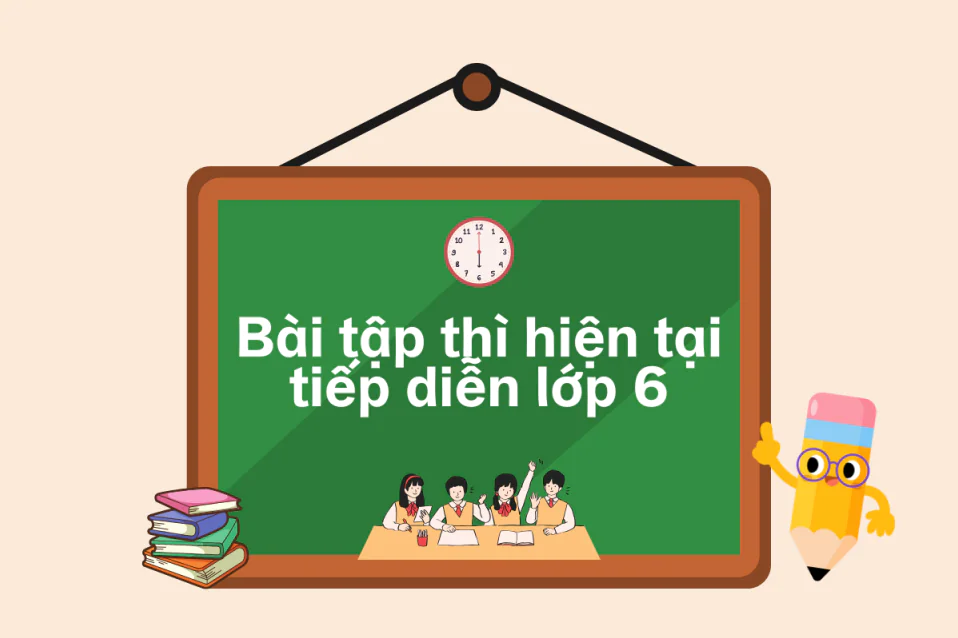Lý thuyết và bài tập thì hiện tại tiếp diễn lớp 6 có đáp án