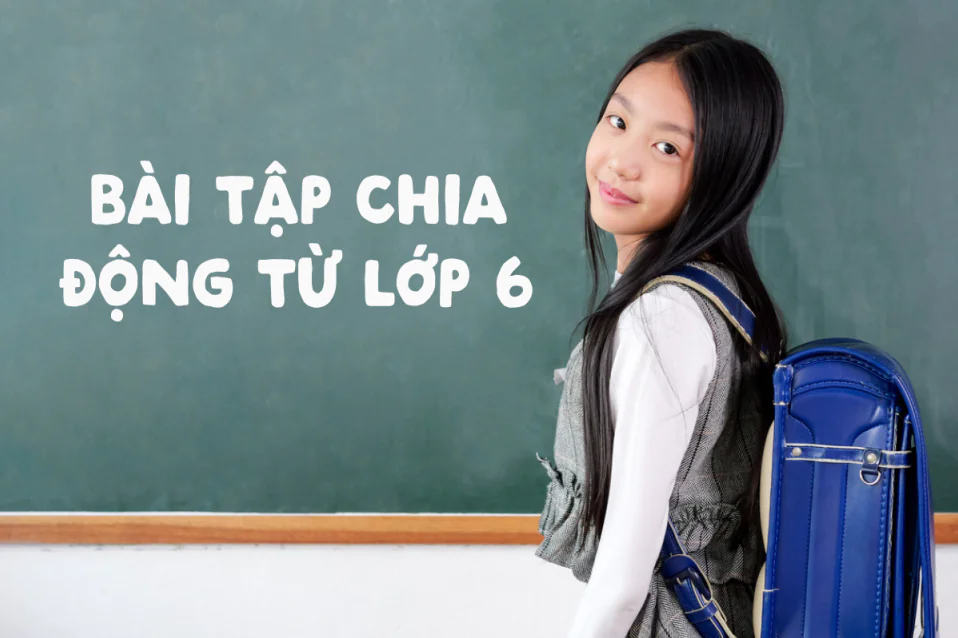 Tổng hợp các dạng bài tập chia động từ lớp 6 thường gặp kèm đáp án