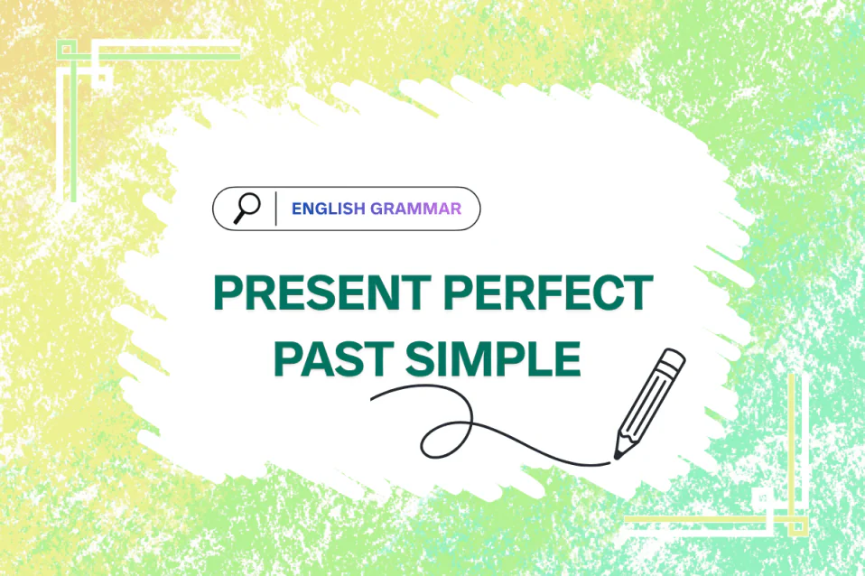 Cách phân biệt thì hiện tại hoàn thành và quá khứ đơn chi tiết nhất