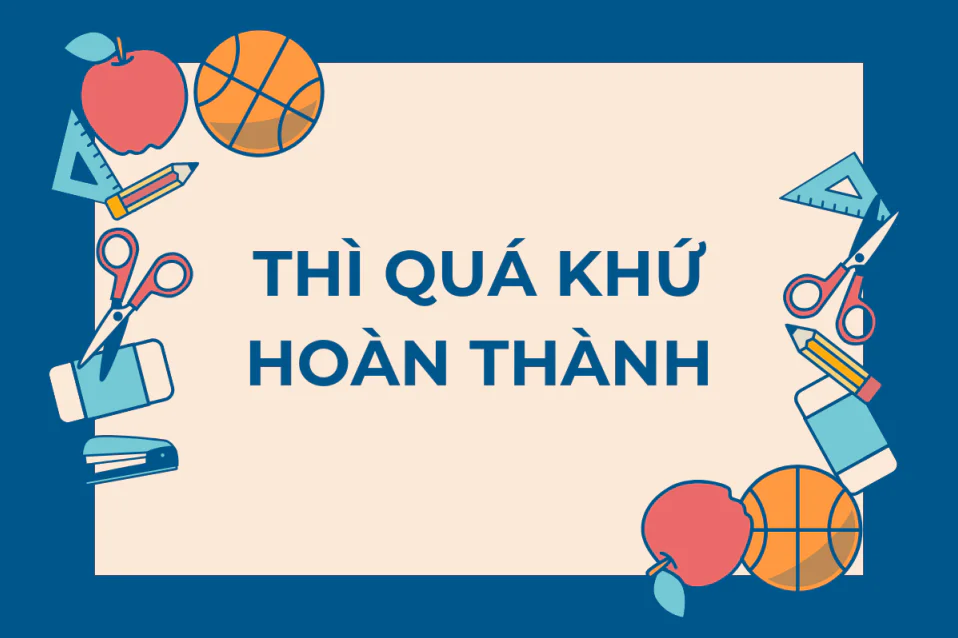 Thì quá khứ hoàn thành trong tiếng Anh và bài tập có đáp án