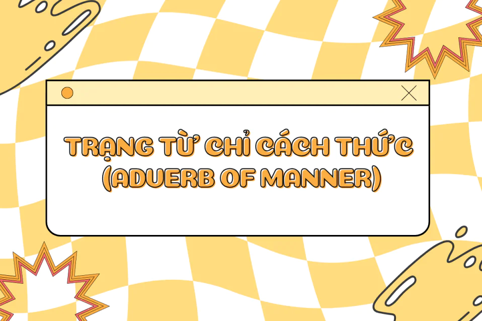 Trạng từ chỉ cách thức: Công thức, vị trí, cách dùng, bài tập