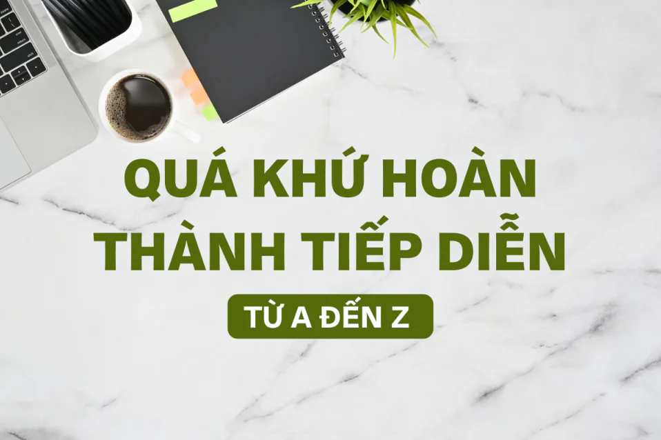 Quá khứ hoàn thành tiếp diễn: Công thức, cách dùng, bài tập