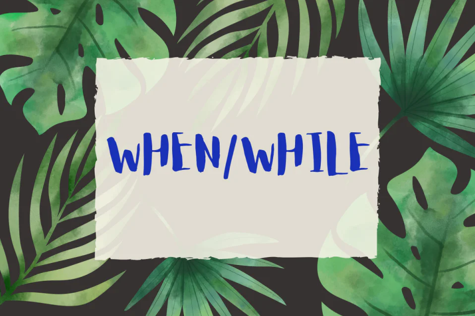 Cấu trúc when, while tiếng Anh: Cách dùng, phân biệt, bài tập