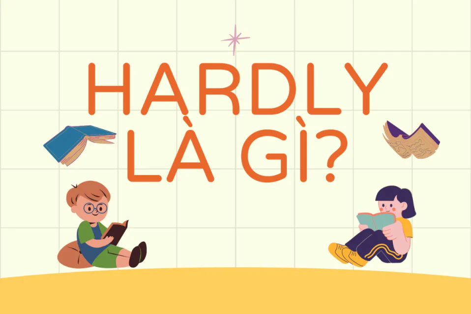 Cấu trúc Hardly: Vị trí, cấu trúc, cách dùng kèm có đáp án