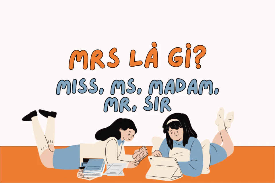 Mrs là gì? Khác gì với cách dùng Miss, Ms, Madam, Mr, Sir?