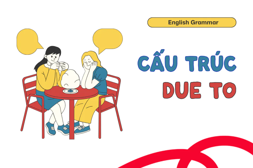 Sau Due to là gì? A-Z Cách dùng, cấu trúc đồng nghĩa, bài tập