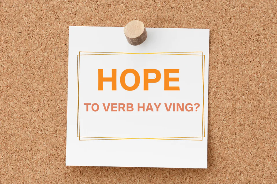 Hope to V hay Ving? Công thức, cách dùng, so với Wish, bài tập