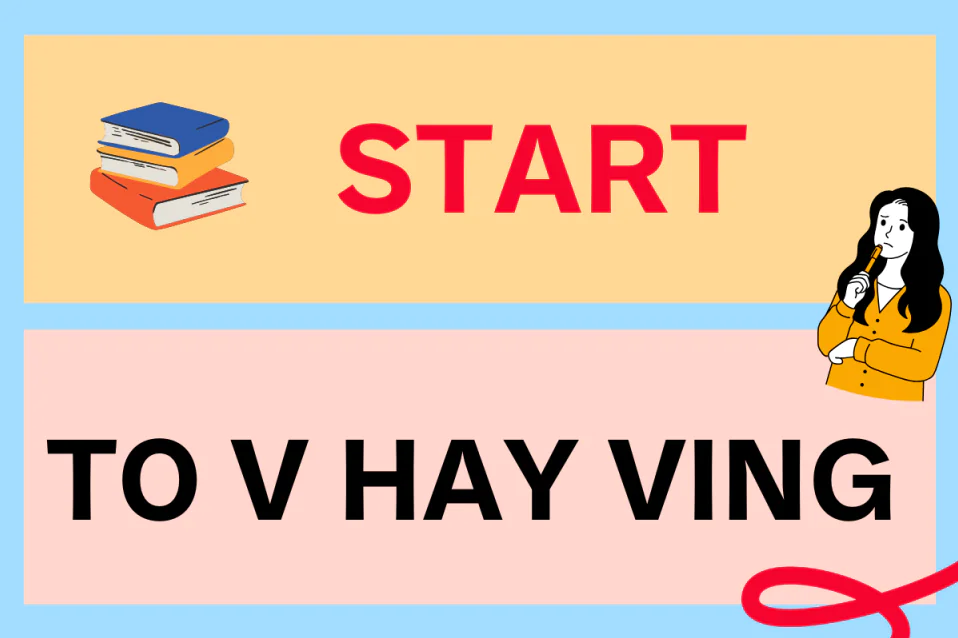 Start to V hay Ving? Công thức, cách dùng, từ đi kèm, bài tập