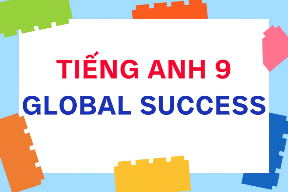 [ĐẦY ĐỦ] Soạn tiếng Anh 9 Global Success A-Z (SGK + SBT)