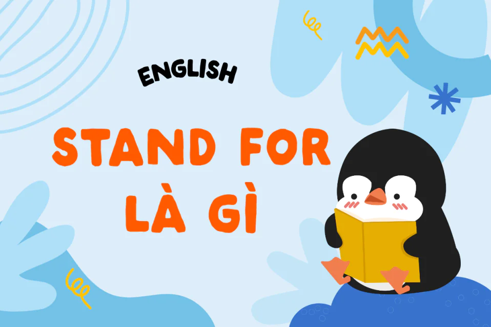 Stand for là gì? Toàn tập cách dùng, collocations & bài tập