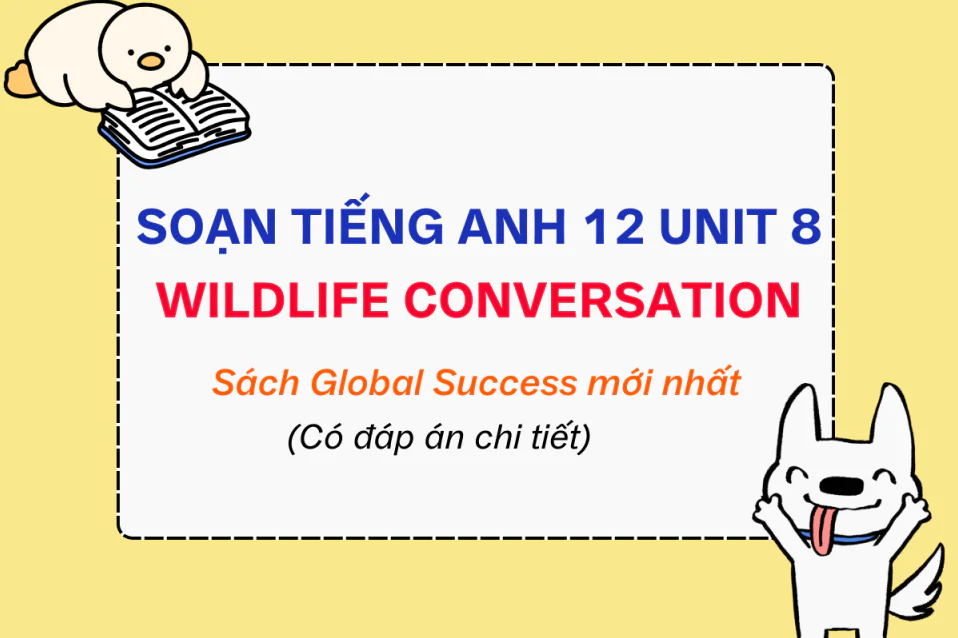 Soạn tiếng Anh 12 Global Success Unit 8 Wildlife Conservation