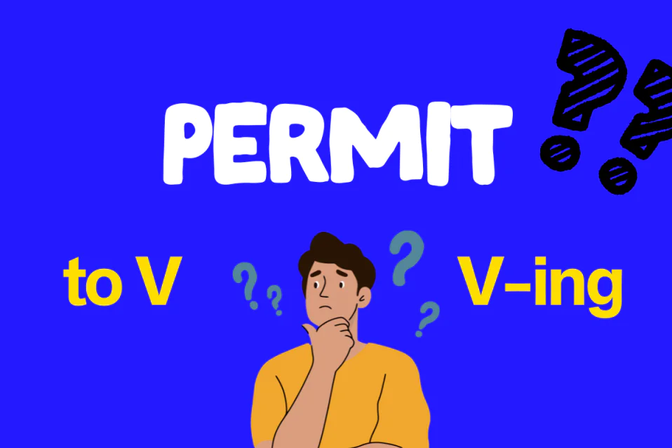 Permit to V hay Ving? Cấu trúc & cách dùng đúng kèm ví dụ