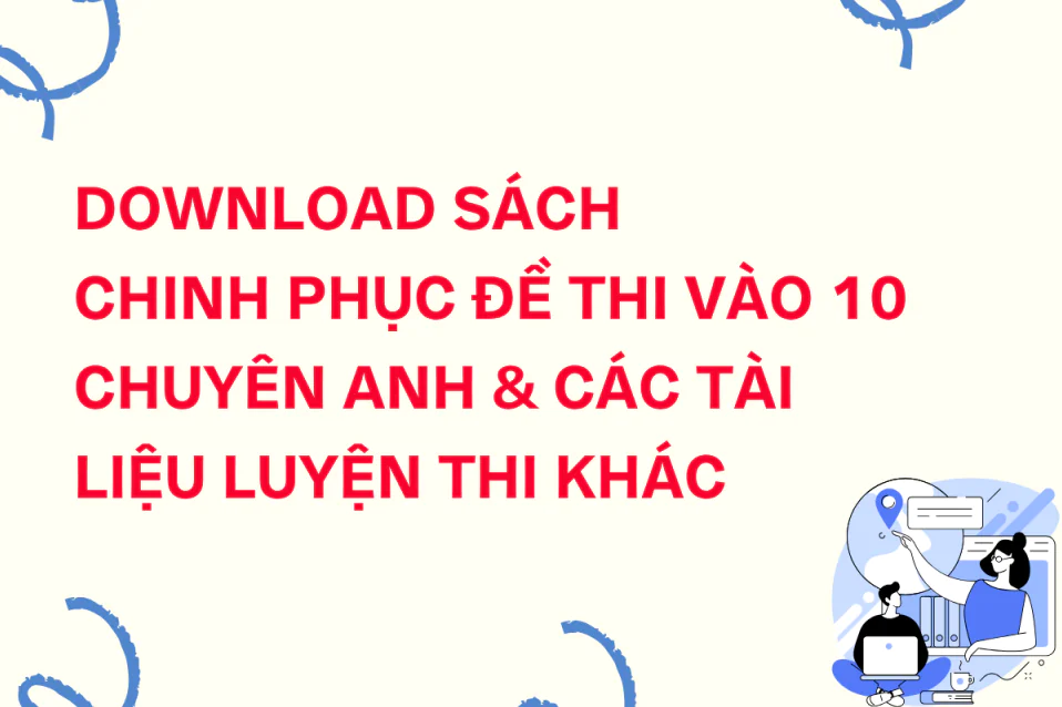 DOWNLOAD sách Chinh phục đề thi vào 10 chuyên Anh & tài liệu PDF khác