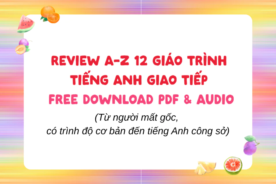 12 Giáo trình tiếng Anh giao tiếp PDF & Audio + Review A-Z