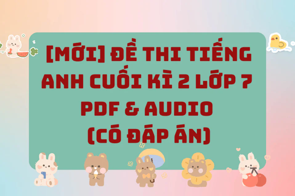 Đề thi tiếng Anh cuối kì 2 lớp 7 Global Success có đáp án chi tiết