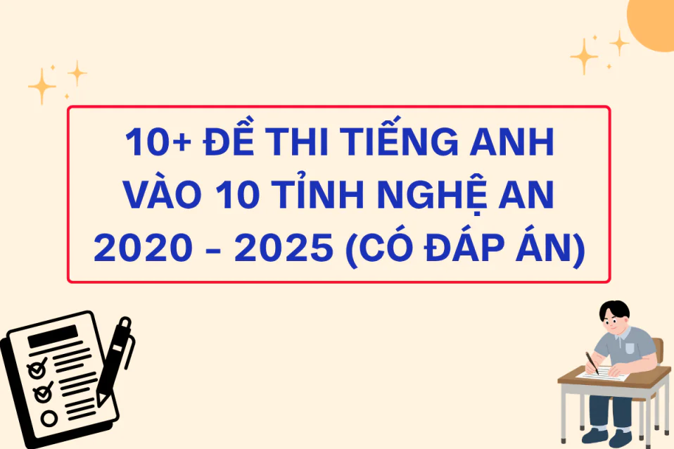 10+ Đề thi tiếng Anh vào 10 Nghệ An 2025 và các năm trước, thi thử 2026